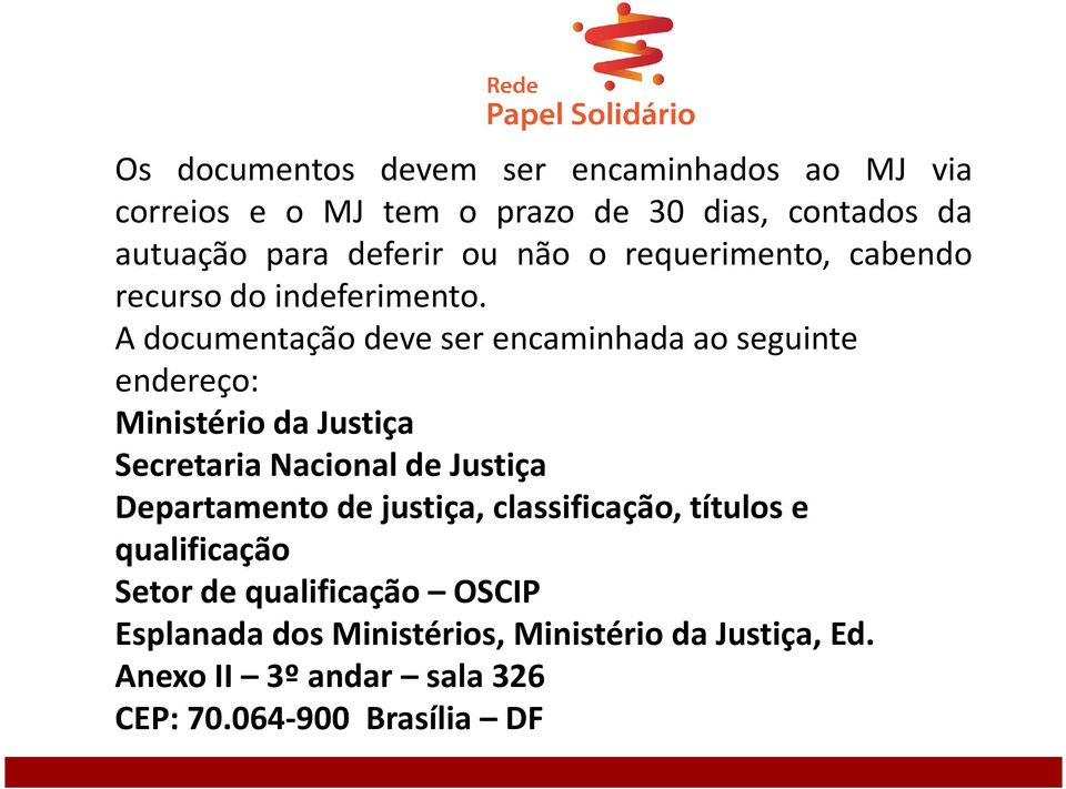 A documentação deve ser encaminhada ao seguinte endereço: Ministério da Justiça Secretaria Nacional de Justiça