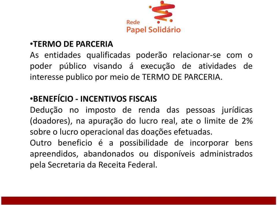 BENEFÍCIO- INCENTIVOS FISCAIS BENEFÍCIO- INCENTIVOS FISCAIS Dedução no imposto de renda das pessoas jurídicas (doadores), na