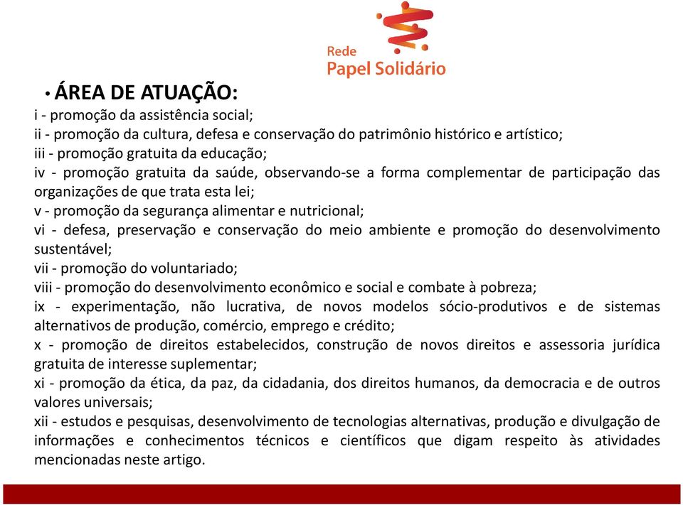 ambiente e promoção do desenvolvimento sustentável; vii - promoção do voluntariado; viii - promoção do desenvolvimento econômico e social e combate à pobreza; ix - experimentação, não lucrativa, de