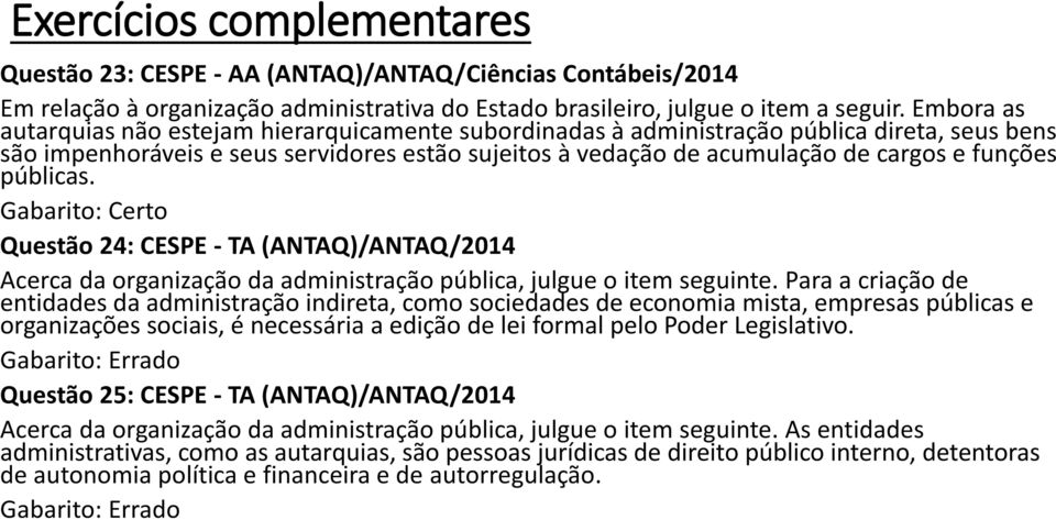 públicas. Questão 24: CESPE - TA (ANTAQ)/ANTAQ/2014 Acerca da organização da administração pública, julgue o item seguinte.
