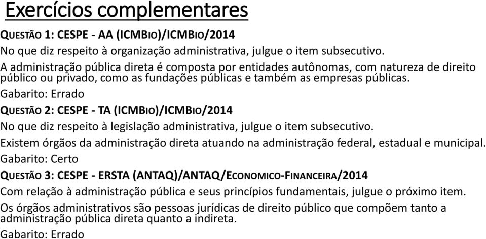 QUESTÃO 2: CESPE - TA (ICMBIO)/ICMBIO/2014 No que diz respeito à legislação administrativa, julgue o item subsecutivo.