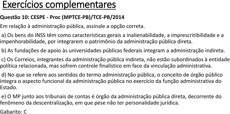 b) As fundações de apoio às universidades públicas federais integram a administração indireta.