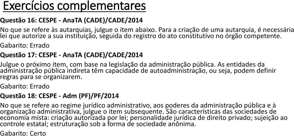 Questão 17: CESPE - AnaTA (CADE)/CADE/2014 Julgue o próximo item, com base na legislação da administração pública.