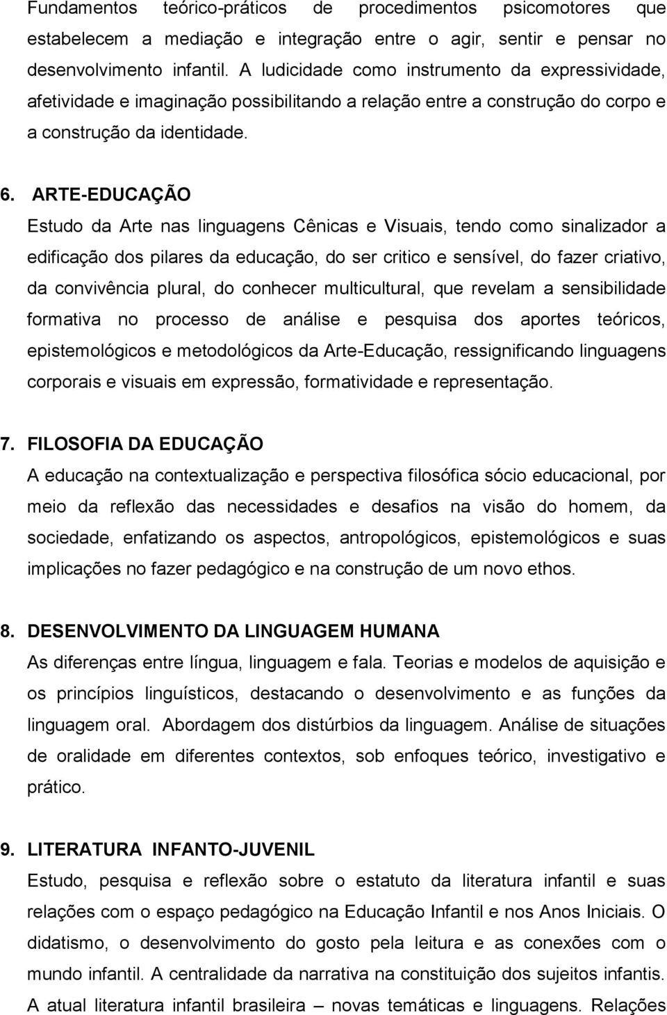 ARTE-EDUCAÇÃO Estudo da Arte nas linguagens Cênicas e Visuais, tendo como sinalizador a edificação dos pilares da educação, do ser critico e sensível, do fazer criativo, da convivência plural, do