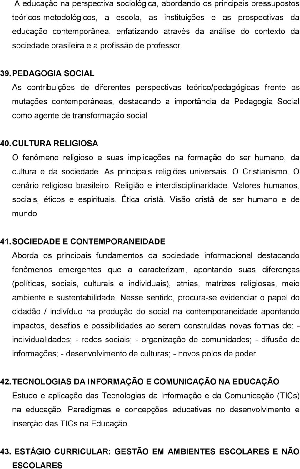 PEDAGOGIA SOCIAL As contribuições de diferentes perspectivas teórico/pedagógicas frente as mutações contemporâneas, destacando a importância da Pedagogia Social como agente de transformação social 40.