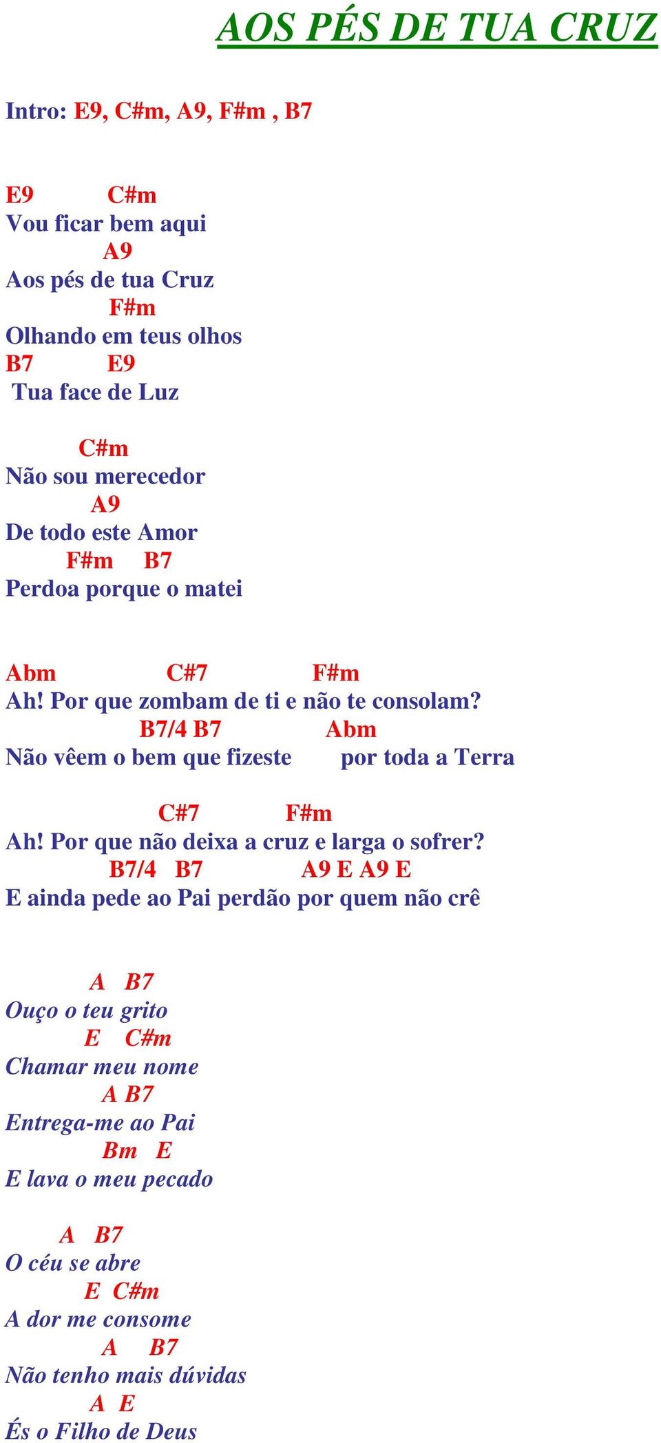 B7/4 B7 bm Não vêem o bem que fizeste por toda a Terra C#7 F#m h! Por que não deixa a cruz e larga o sofrer?