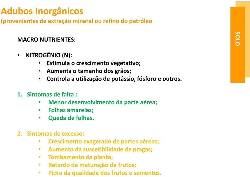 Sintomas de falta : Menor desenvolvimento da parte aérea; Folhas amarelas; Queda de folhas. 2.