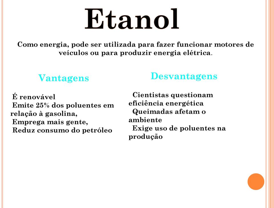 Vantagens É renovável Emite 25% dos poluentes em relação à gasolina, Emprega mais