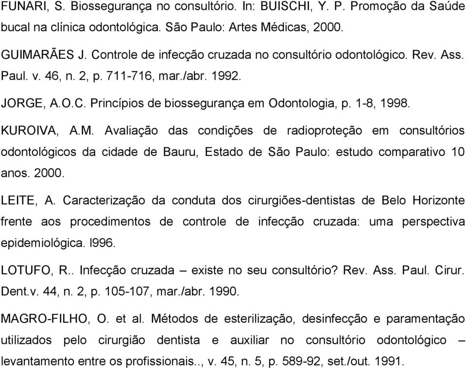 Avaliação das condições de radioproteção em consultórios odontológicos da cidade de Bauru, Estado de São Paulo: estudo comparativo 10 anos. 2000. LEITE, A.