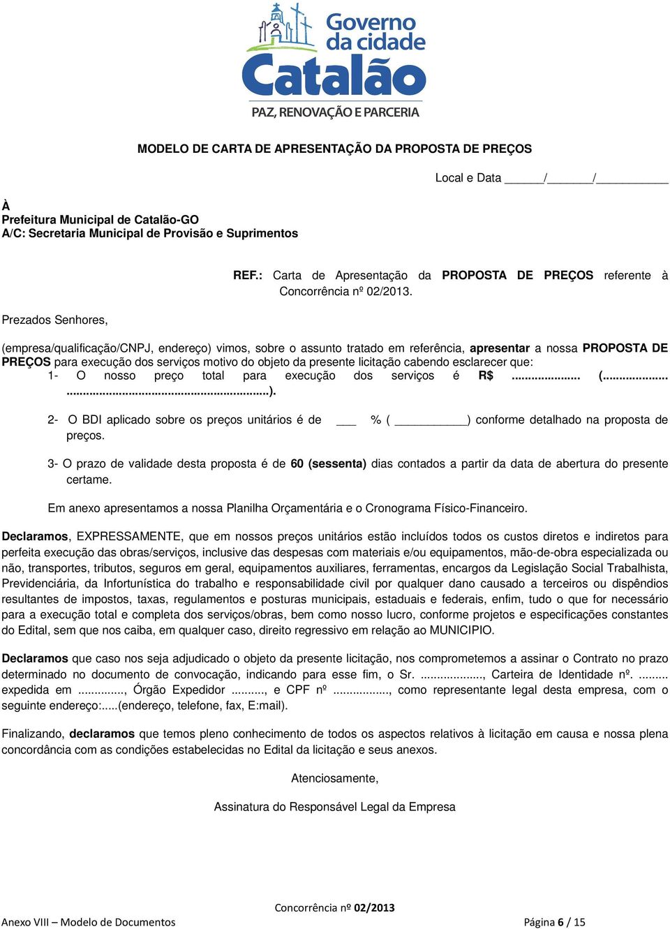 (empresa/qualificação/cnpj, endereço) vimos, sobre o assunto tratado em referência, apresentar a nossa PROPOSTA DE PREÇOS para execução dos serviços motivo do objeto da presente licitação cabendo