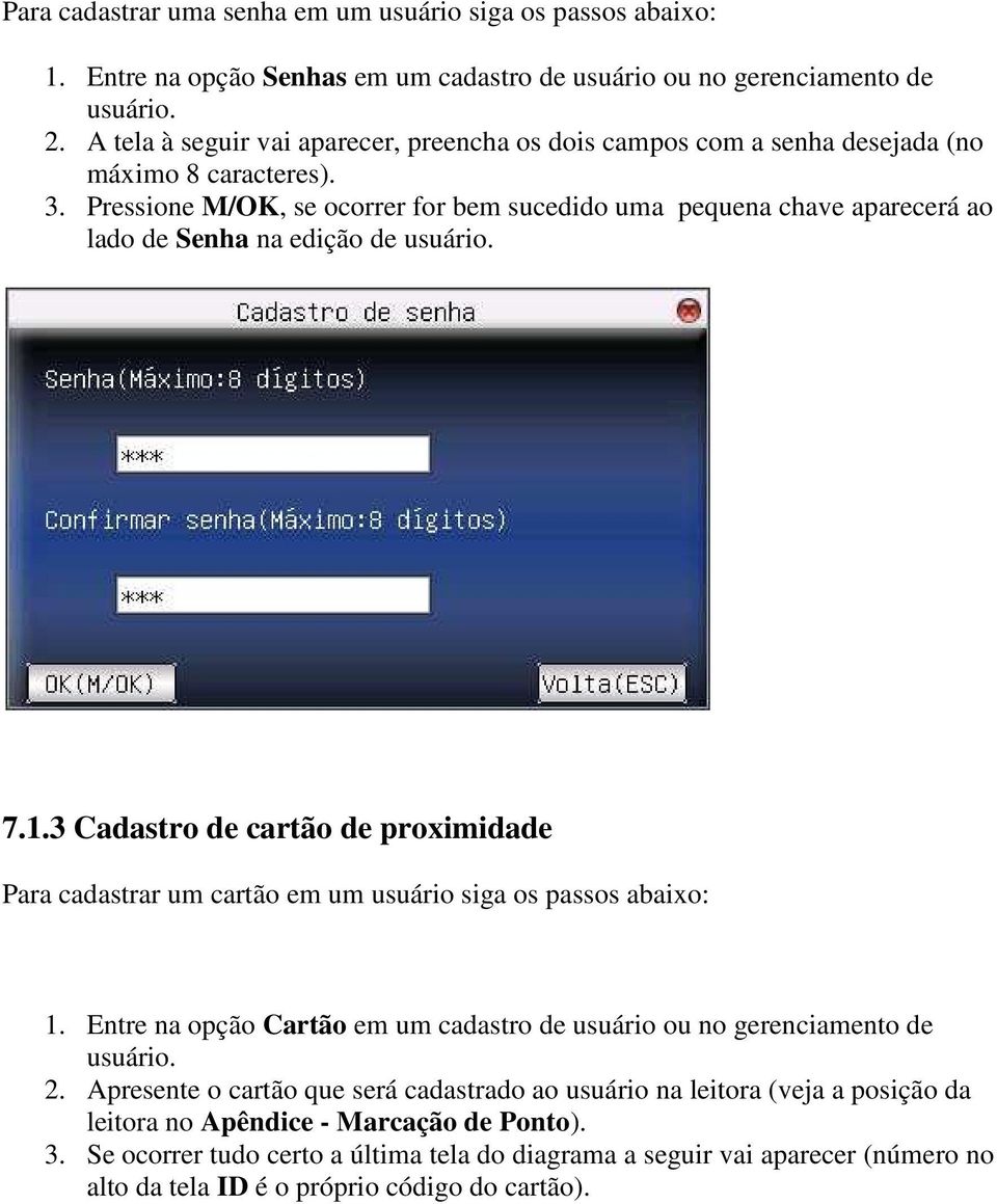 Pressione M/OK, se ocorrer for bem sucedido uma pequena chave aparecerá ao lado de Senha na edição de usuário. 7.1.