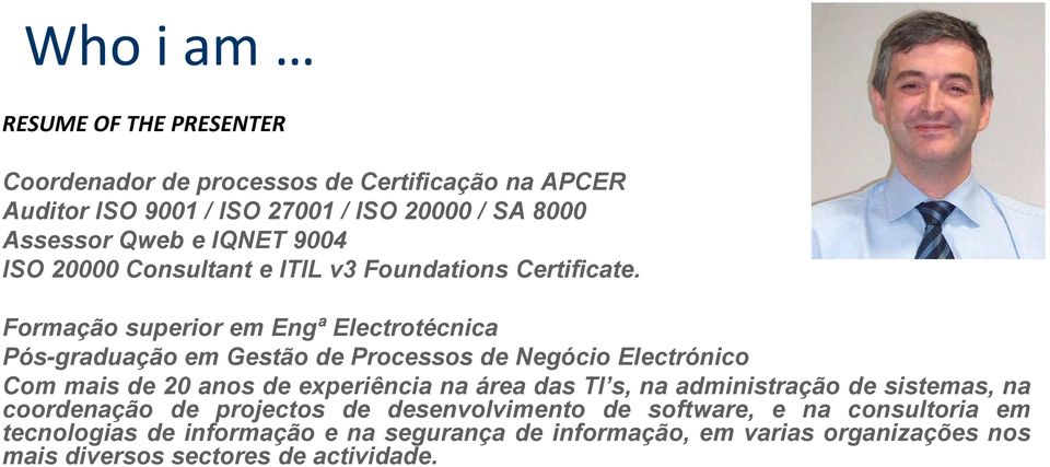 Formação superior em Engª Electrotécnica Pós-graduação em Gestão de Processos de Negócio Electrónico Com mais de 20 anos de experiência na área das