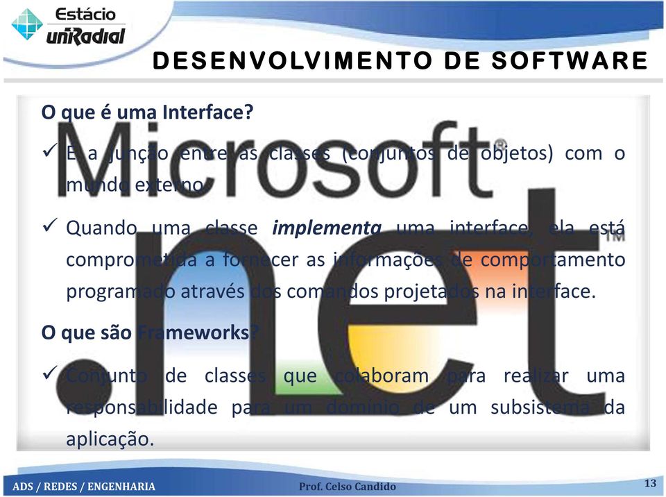 comportamento programado através dos comandos projetados na interface. O que são Frameworks?