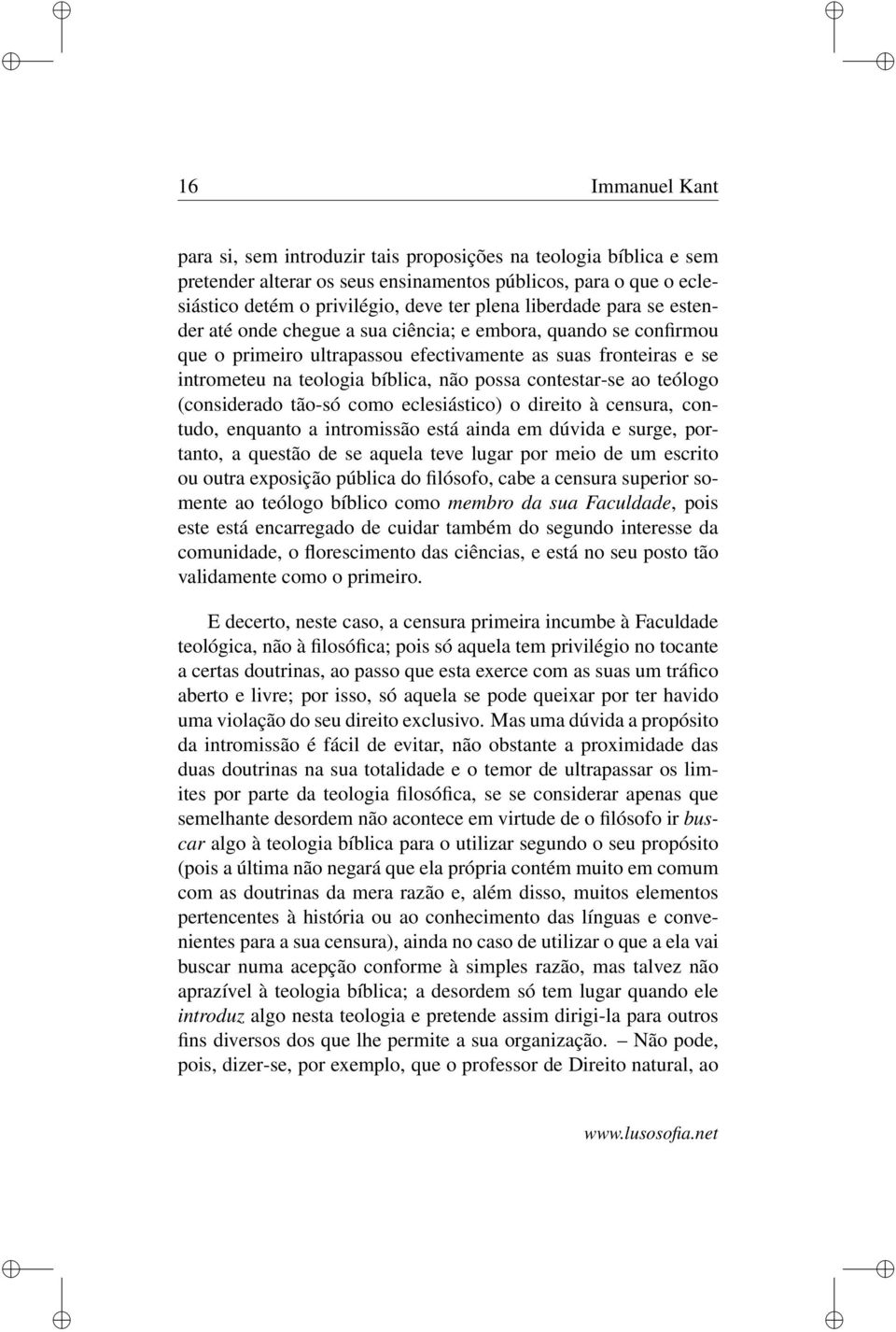 contestar-se ao teólogo (considerado tão-só como eclesiástico) o direito à censura, contudo, enquanto a intromissão está ainda em dúvida e surge, portanto, a questão de se aquela teve lugar por meio