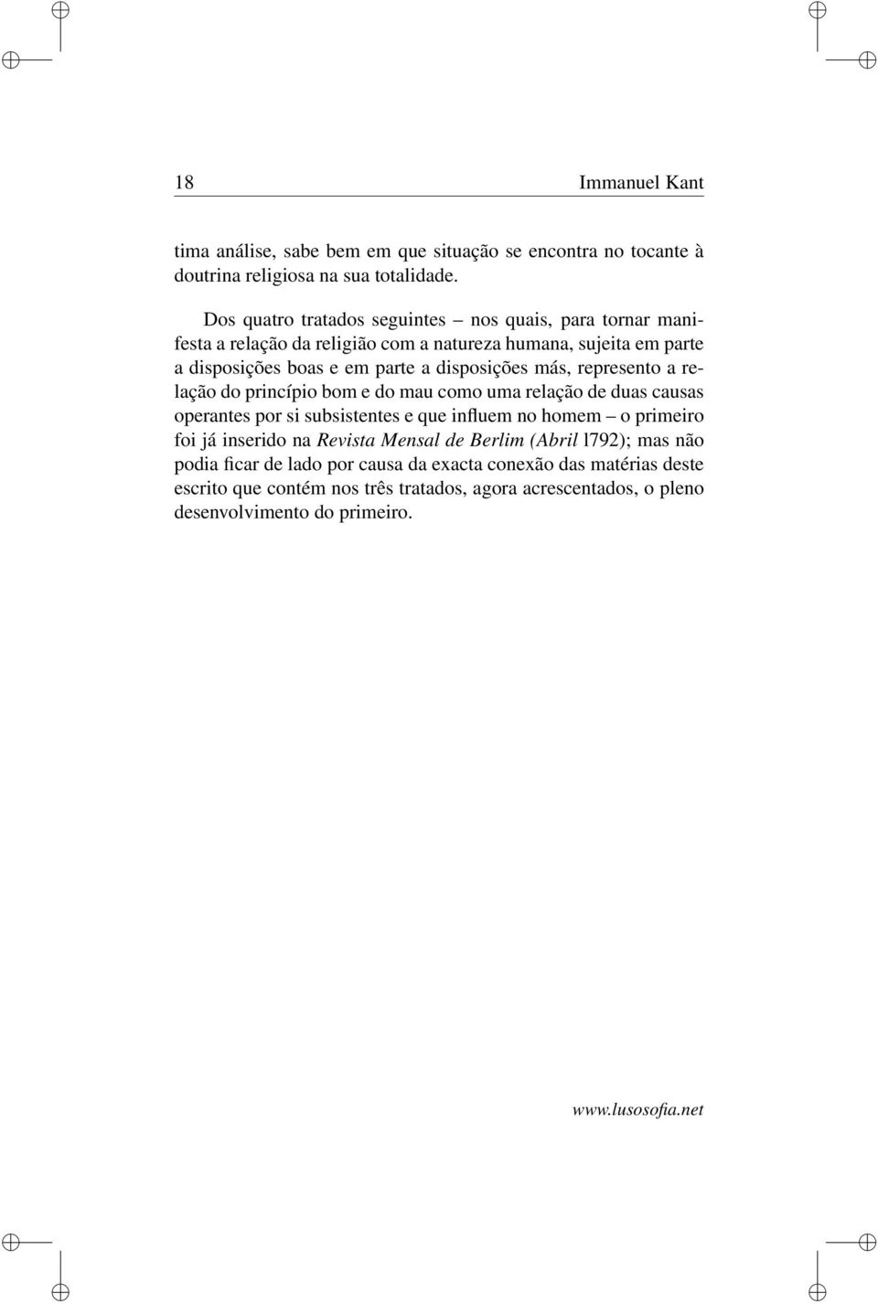 disposições más, represento a relação do princípio bom e do mau como uma relação de duas causas operantes por si subsistentes e que influem no homem o primeiro foi