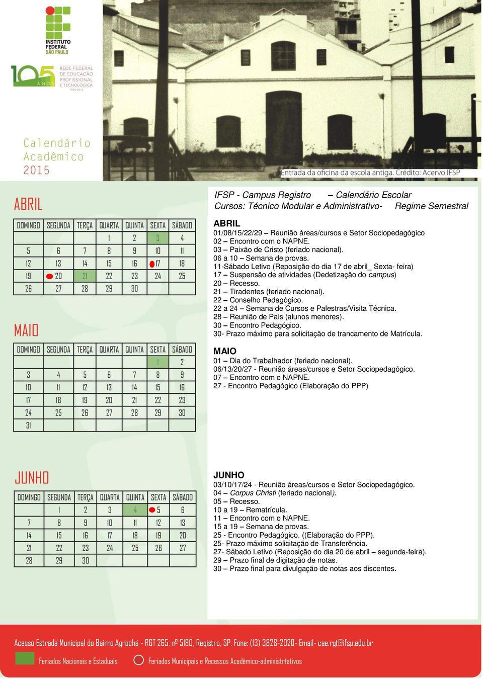 22 a 24 Semana de Cursos e Palestras/Visita Técnica. 28 Reunião de Pais (alunos menores). 30 Encontro Pedagógico. 30- Prazo máximo para solicitação de trancamento de Matrícula.