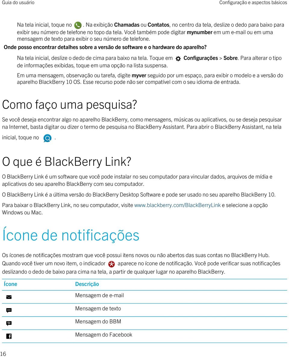 Na tela inicial, deslize o dedo de cima para baixo na tela. Toque em de informações exibidas, toque em uma opção na lista suspensa. Configurações > Sobre.