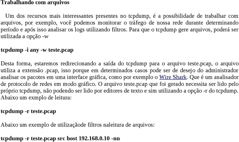 pcap Desta forma, estaremos redirecionando a saída do tcpdump para o arquivo teste.pcap, o arquivo utiliza a extensão.