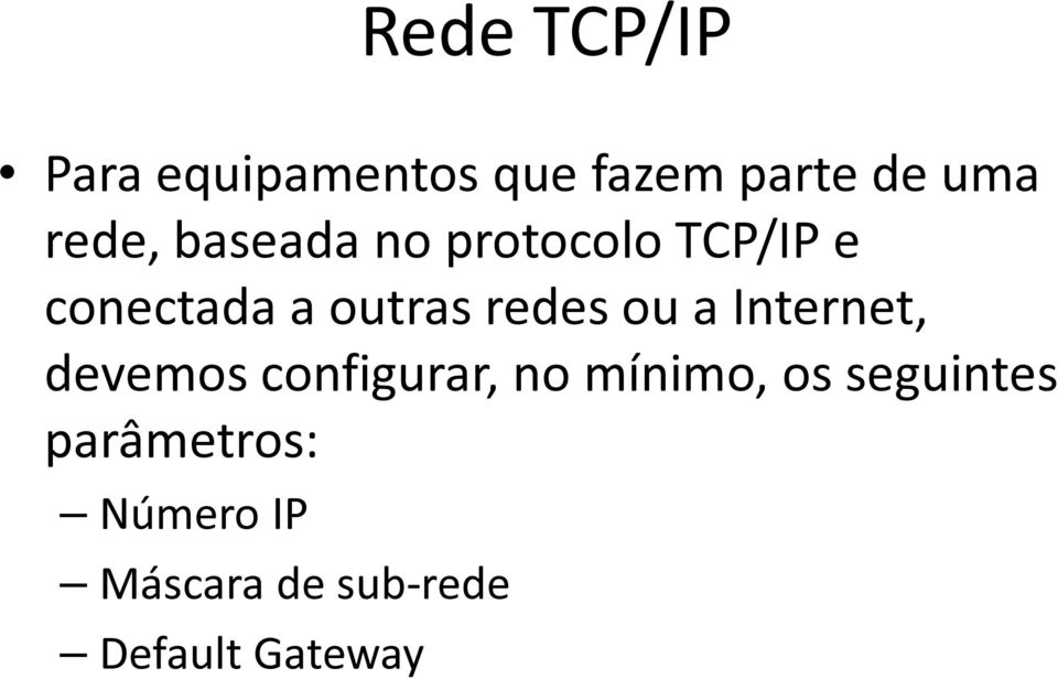 redes ou a Internet, devemos configurar, no mínimo, os