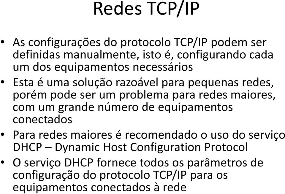 com um grande número de equipamentos conectados Para redes maiores é recomendado o uso do serviço DHCP Dynamic Host