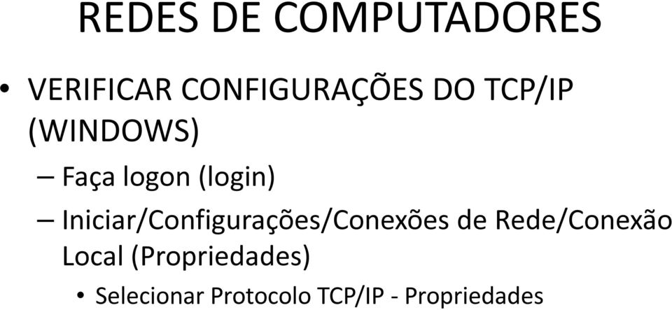 Iniciar/Configurações/Conexões de Rede/Conexão