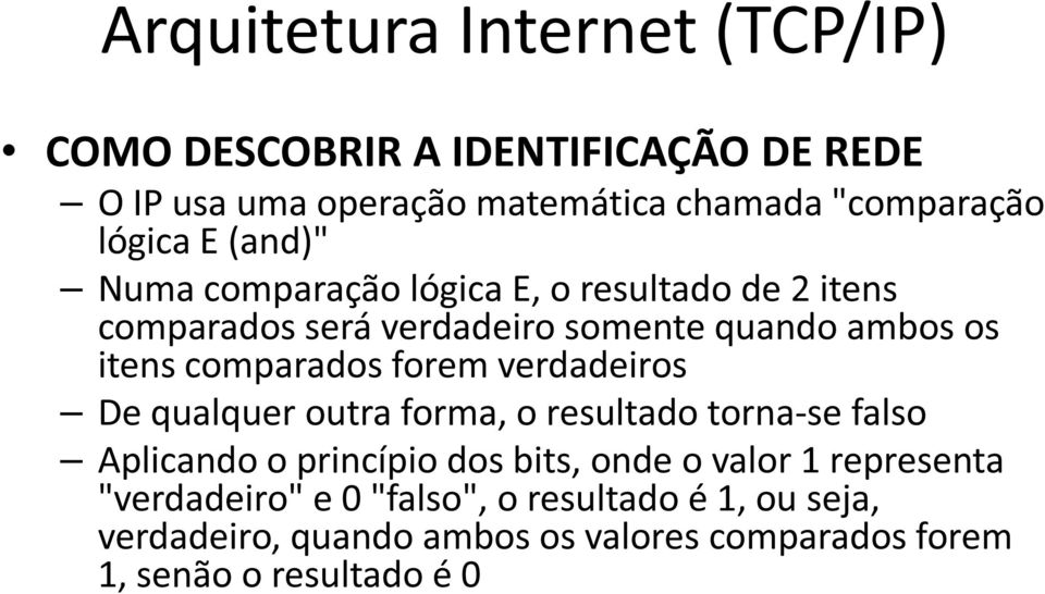 comparados forem verdadeiros De qualquer outra forma, o resultado torna-se falso Aplicando o princípio dos bits, onde o valor 1