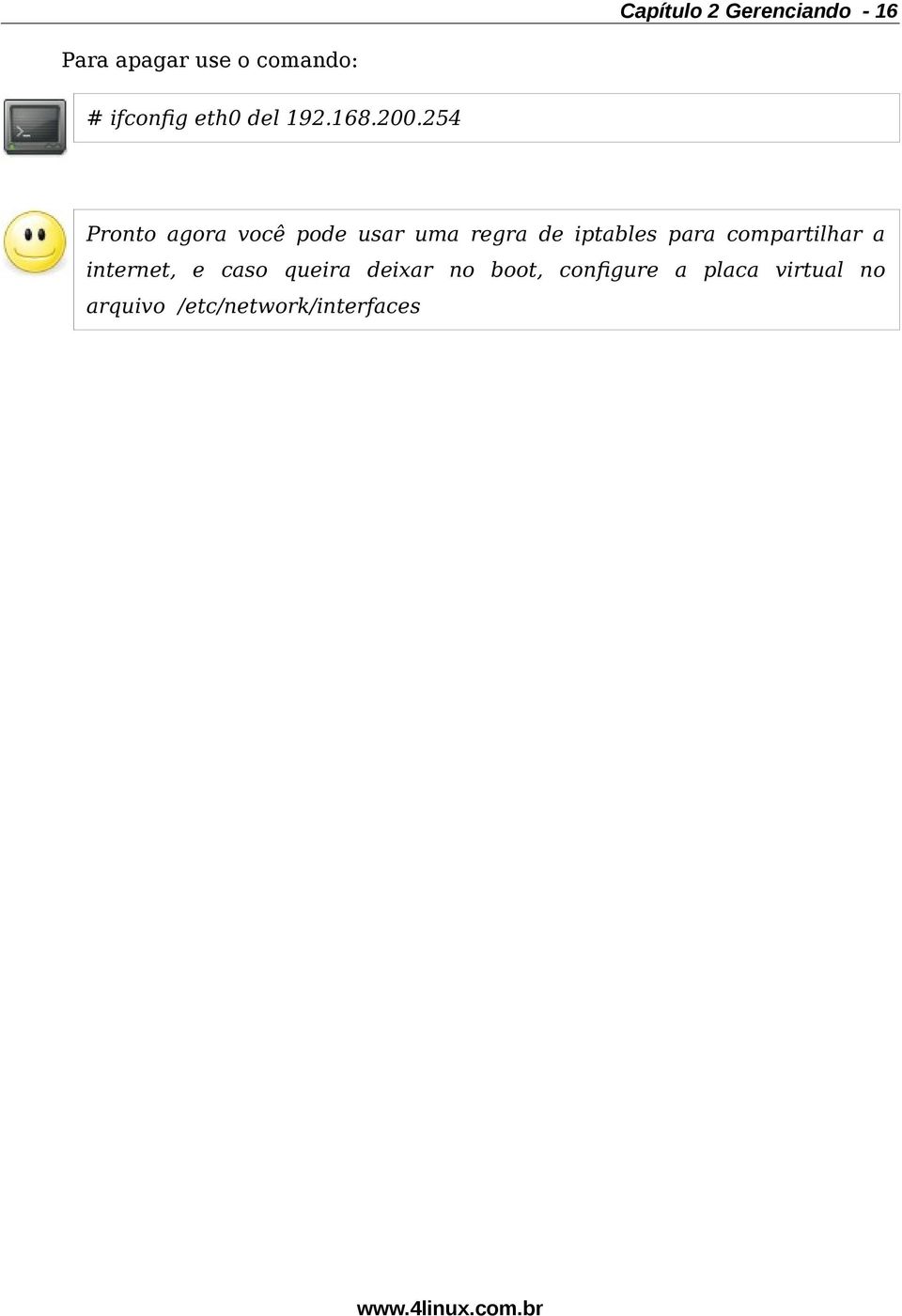 254 Pronto agora você pode usar uma regra de iptables para