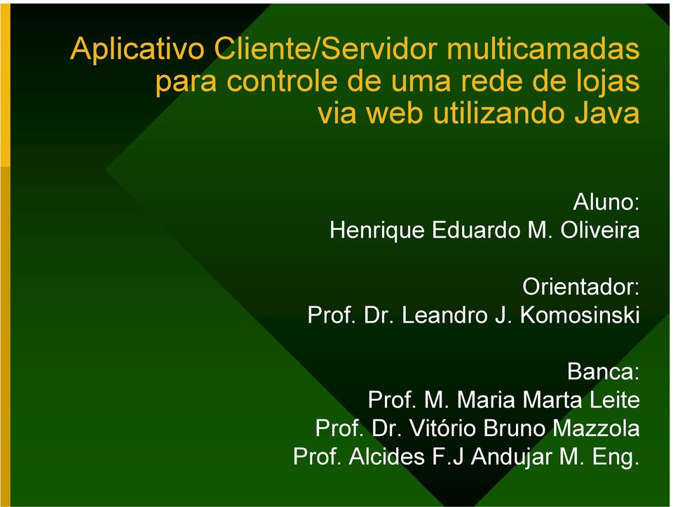 Oliveira Orientador: Prof. Dr. Leandro J. Komosinski Banca: Prof. M.