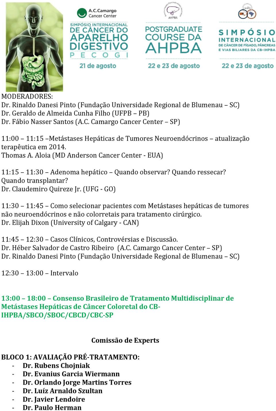 (UFG - GO) 11:30 11:45 Como selecionar pacientes com Metástases hepáticas de tumores não neuroendócrinos e não colorretais para tratamento cirúrgico. Dr.