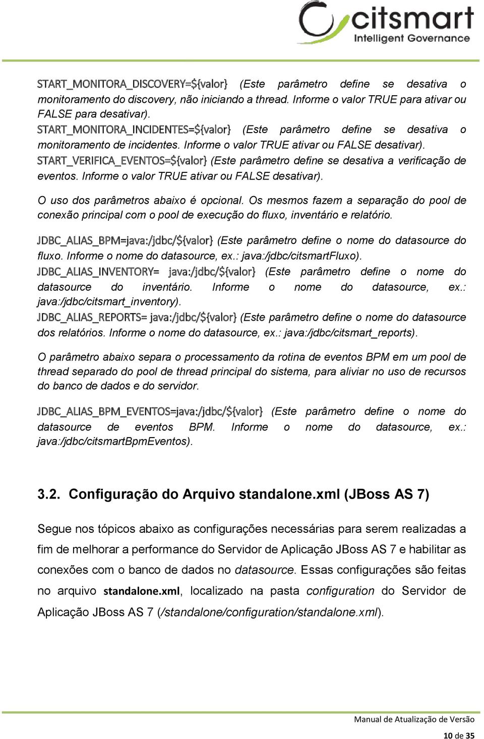 START_VERIFICA_EVENTOS=${valor} (Este parâmetro define se desativa a verificação de eventos. Informe o valor TRUE ativar ou FALSE desativar). O uso dos parâmetros abaixo é opcional.