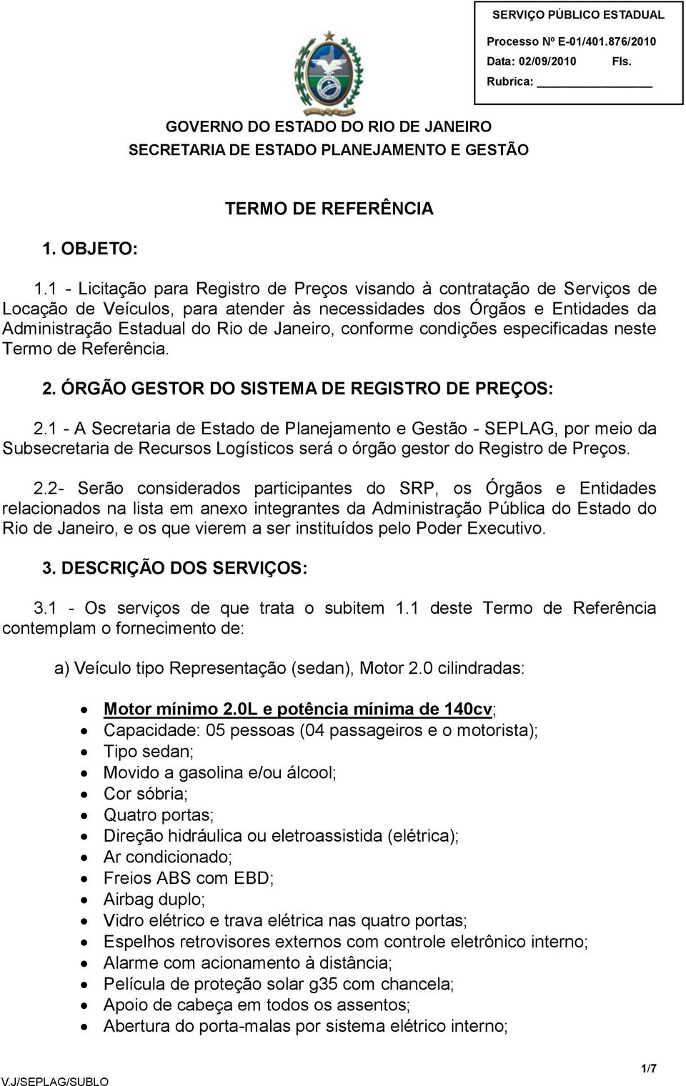 conforme condições especificadas neste Termo de Referência. 2. ÓRGÃO GESTOR DO SISTEMA DE REGISTRO DE PREÇOS: 2.