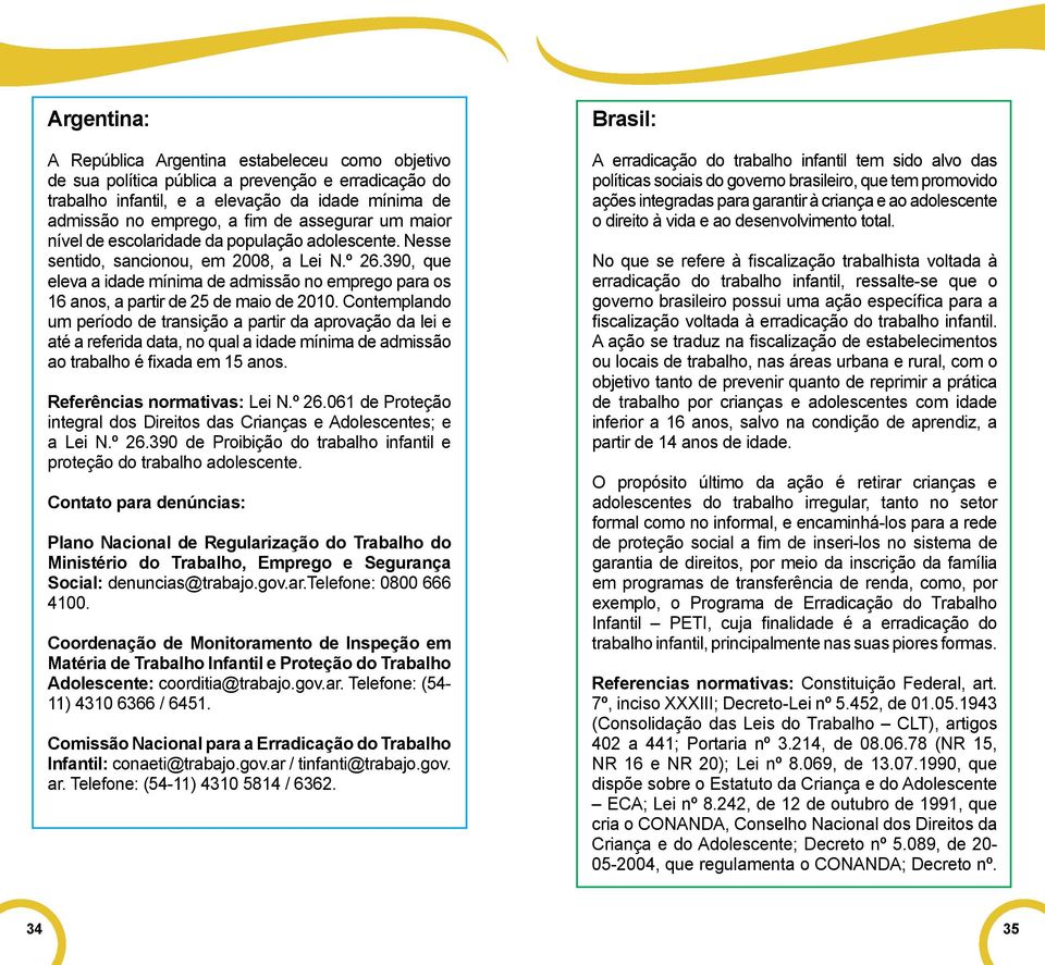 390, que eleva a idade mínima de admissão no emprego para os 16 anos, a partir de 25 de maio de 2010.