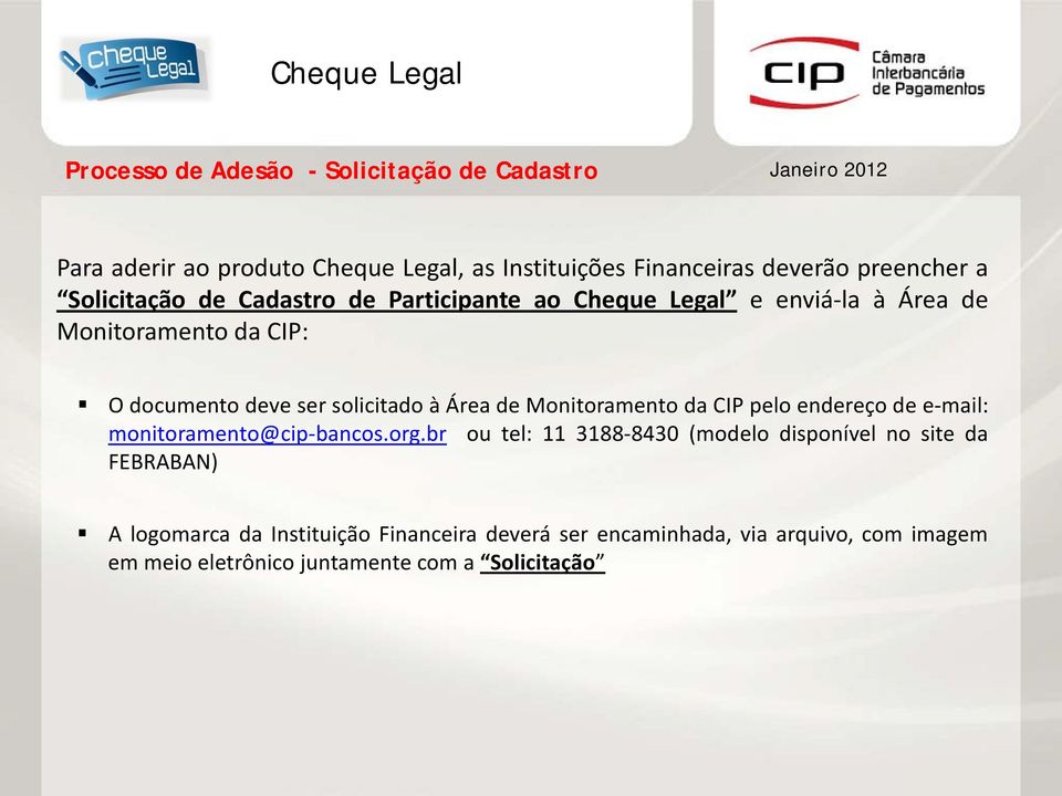 Área de Monitoramento da CIP pelo endereço de e-mail: monitoramento@cip-bancos.org.