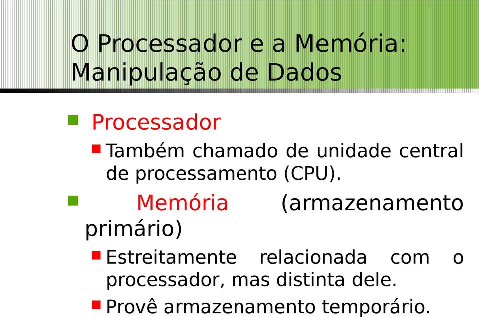 Memória (armazenamento primário) Estreitamente relacionada