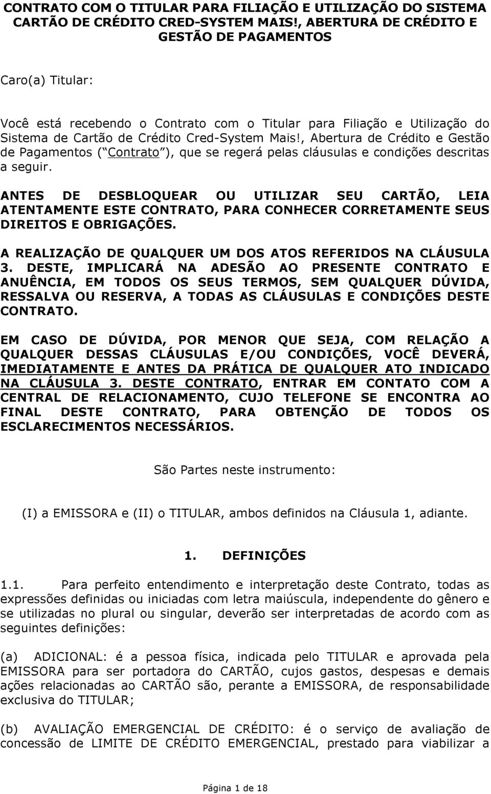 , Abertura de Crédito e Gestão de Pagamentos ( Contrato ), que se regerá pelas cláusulas e condições descritas a seguir.