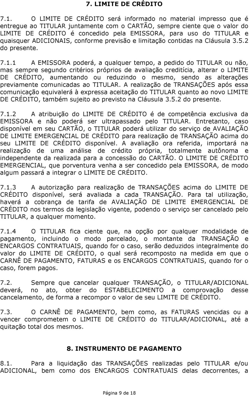 TITULAR e quaisquer ADICIONAIS, conforme previsão e limitação contidas na Cláusula 3.5.2 do presente. 7.1.