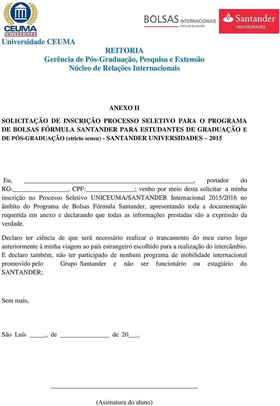 Seletivo UNICEUMA/SANTANDER Internacional 2015/2016 no âmbito do Programa de Bolsas Fórmula Santander, apresentando toda a documentação requerida em anexo e declarando que todas as informações