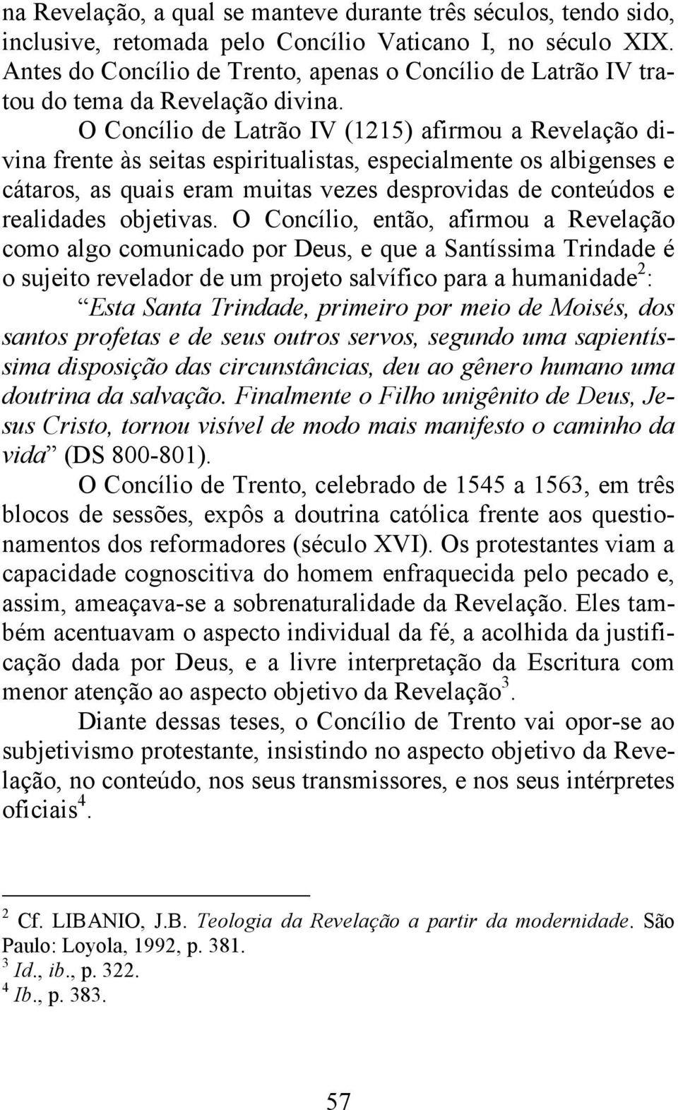 O Concílio de Latrão IV (1215) afirmou a Revelação divina frente às seitas espiritualistas, especialmente os albigenses e cátaros, as quais eram muitas vezes desprovidas de conteúdos e realidades