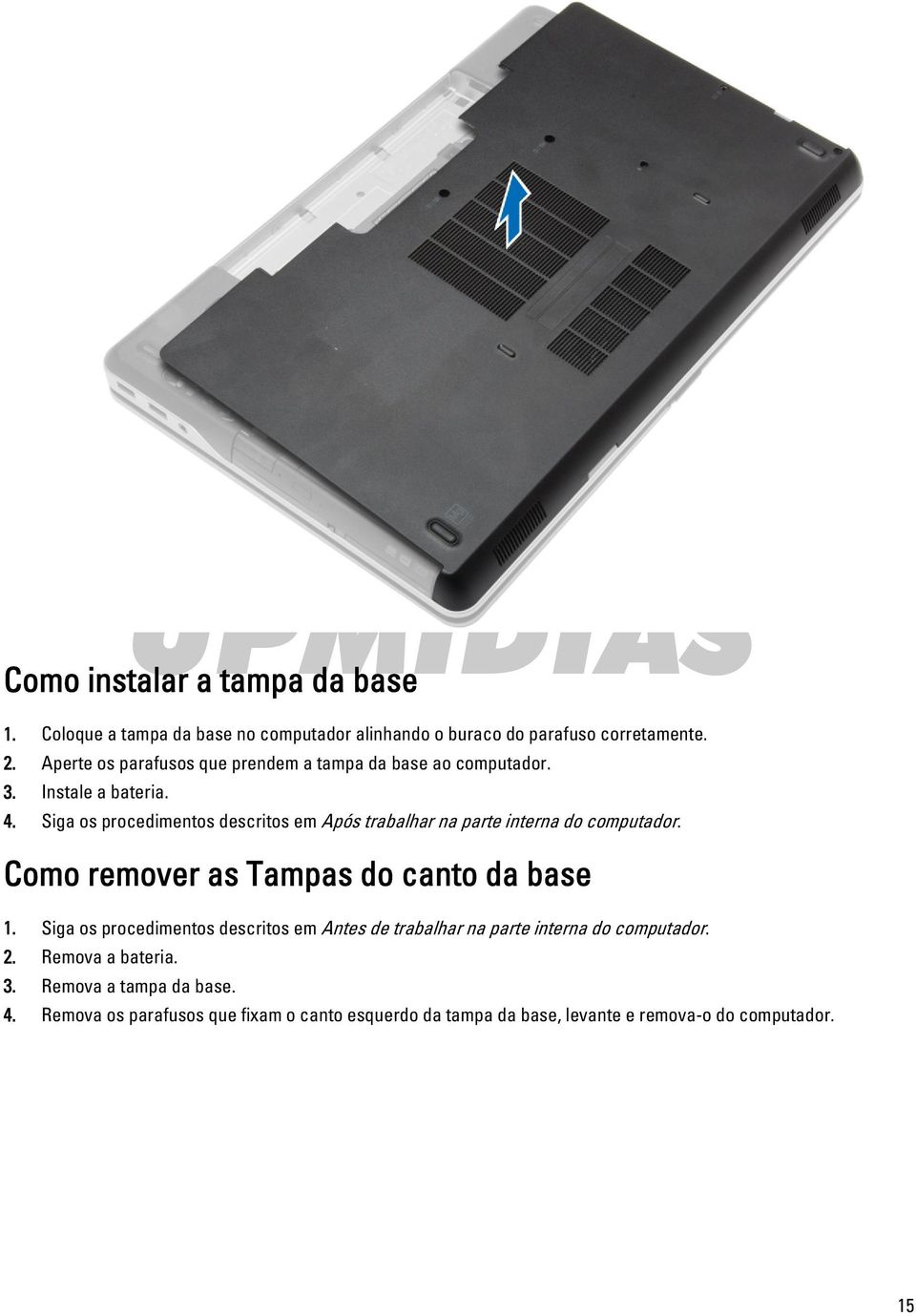 Siga os procedimentos descritos em Após trabalhar na parte interna do computador. Como remover as Tampas do canto da base 1.