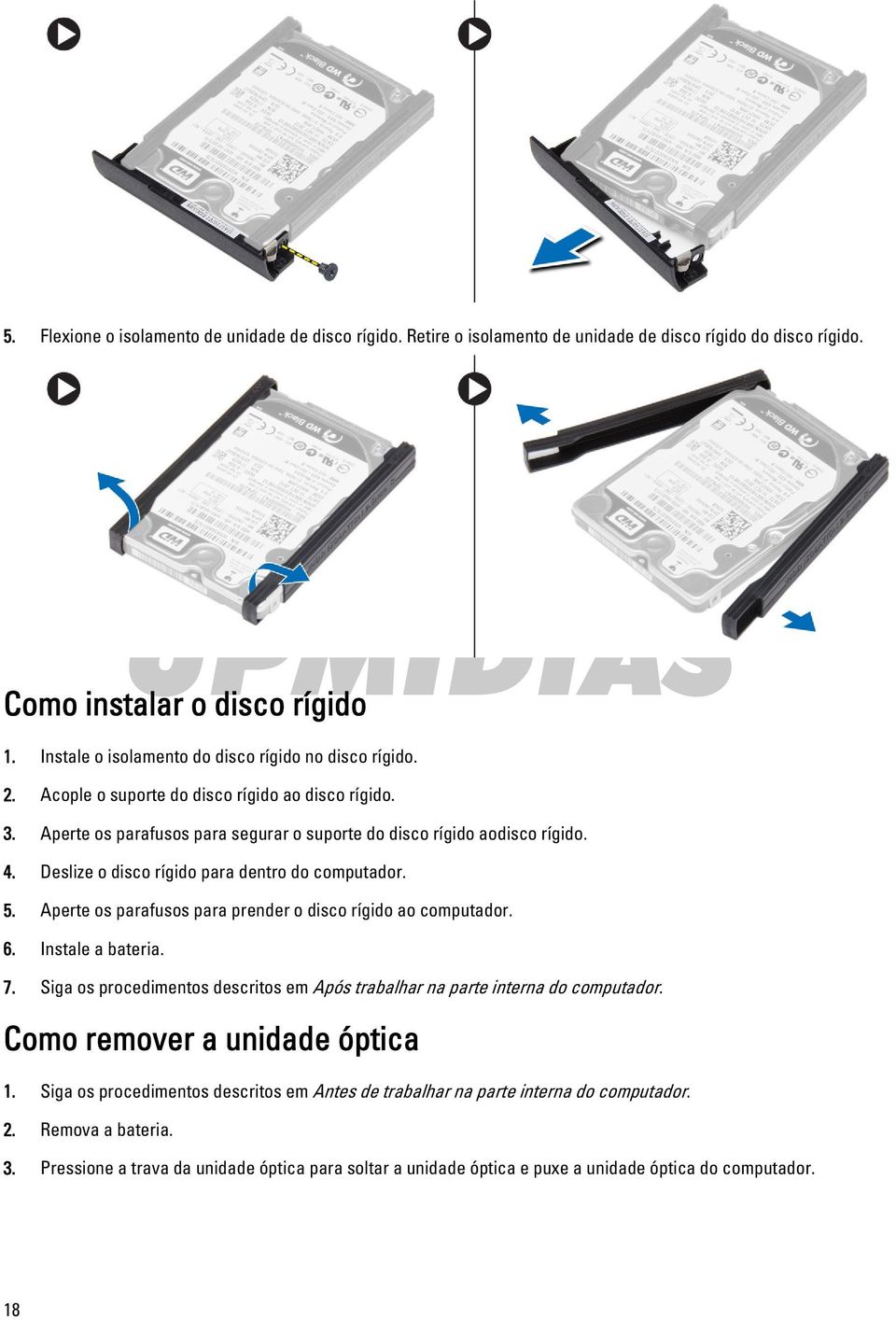 Deslize o disco rígido para dentro do computador. 5. Aperte os parafusos para prender o disco rígido ao computador. 6. Instale a bateria. 7.