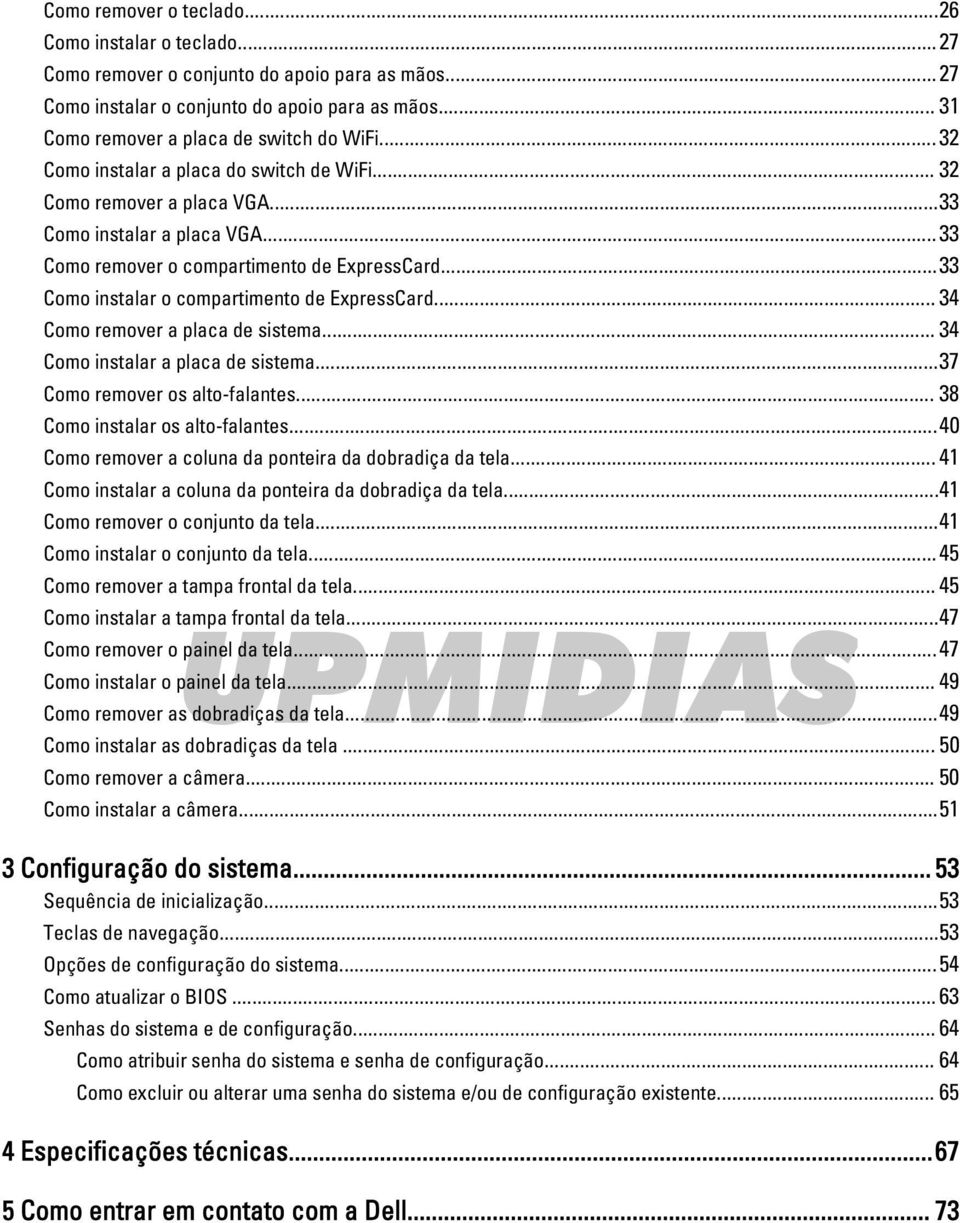 ..33 Como instalar o compartimento de ExpressCard... 34 Como remover a placa de sistema... 34 Como instalar a placa de sistema...37 Como remover os alto-falantes... 38 Como instalar os alto-falantes.