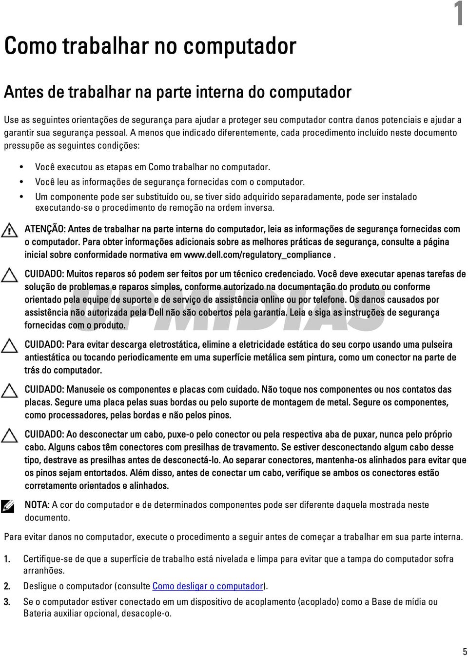 A menos que indicado diferentemente, cada procedimento incluído neste documento pressupõe as seguintes condições: Você executou as etapas em Como trabalhar no computador.