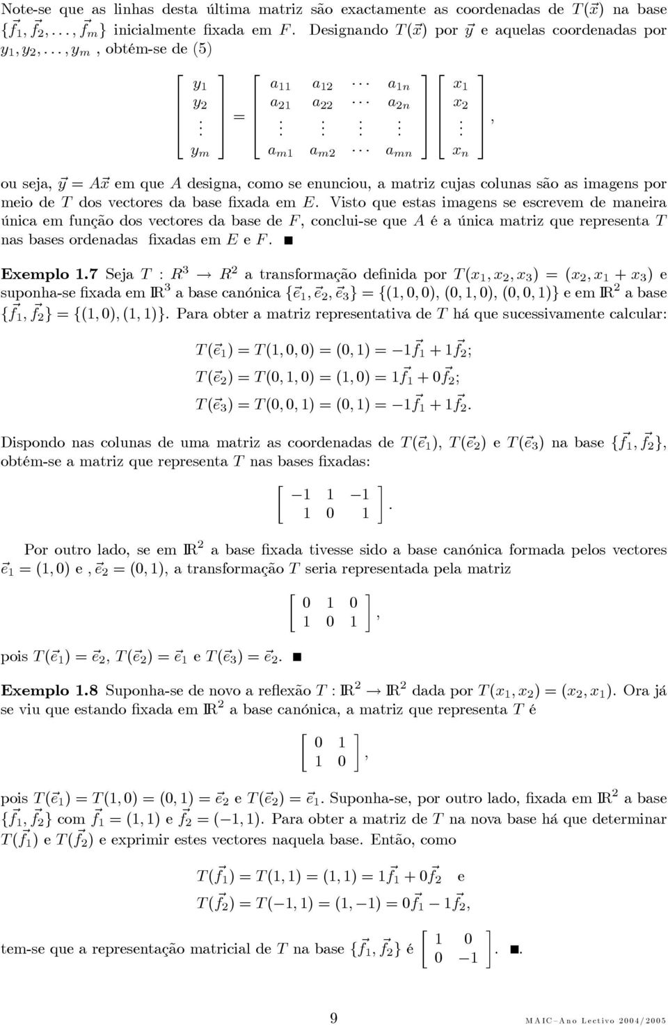 Visto que estas imagens se escrevem de maneira única em função dos vectores da base de F,conclui-sequeA éaúnicamatrizquerepresentat nas bases ordenadas fixadas em E e F Exemplo 7 Seja T : R 3 R 2 a