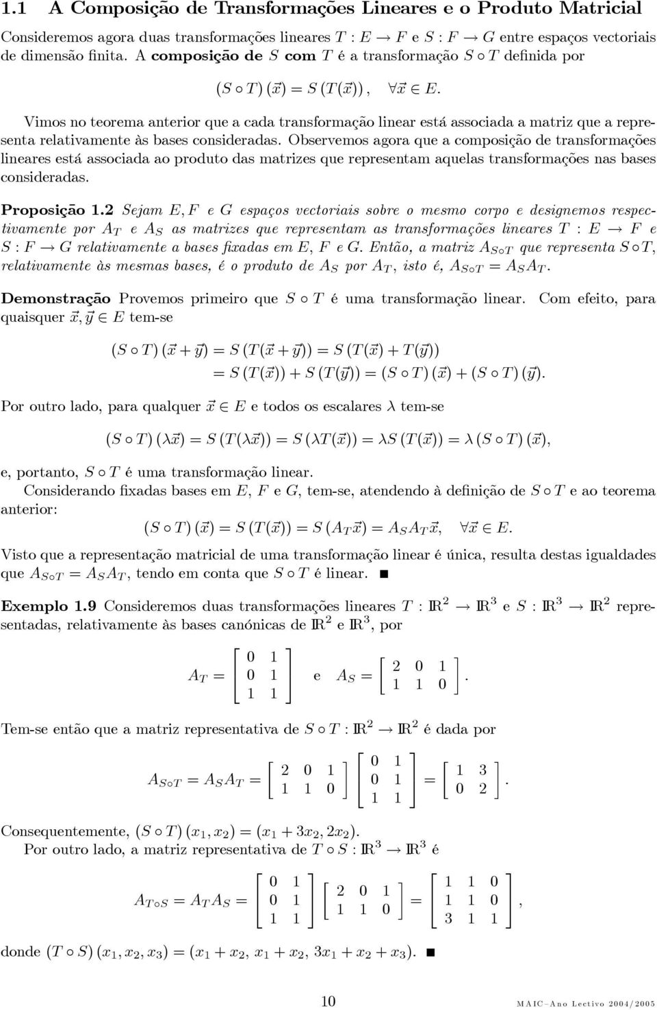 Observemos agora que a composição de transformações lineares está associada ao produto das matrizes que representam aquelas transformações nas bases consideradas Proposição 2 Sejam E,F e G espaços