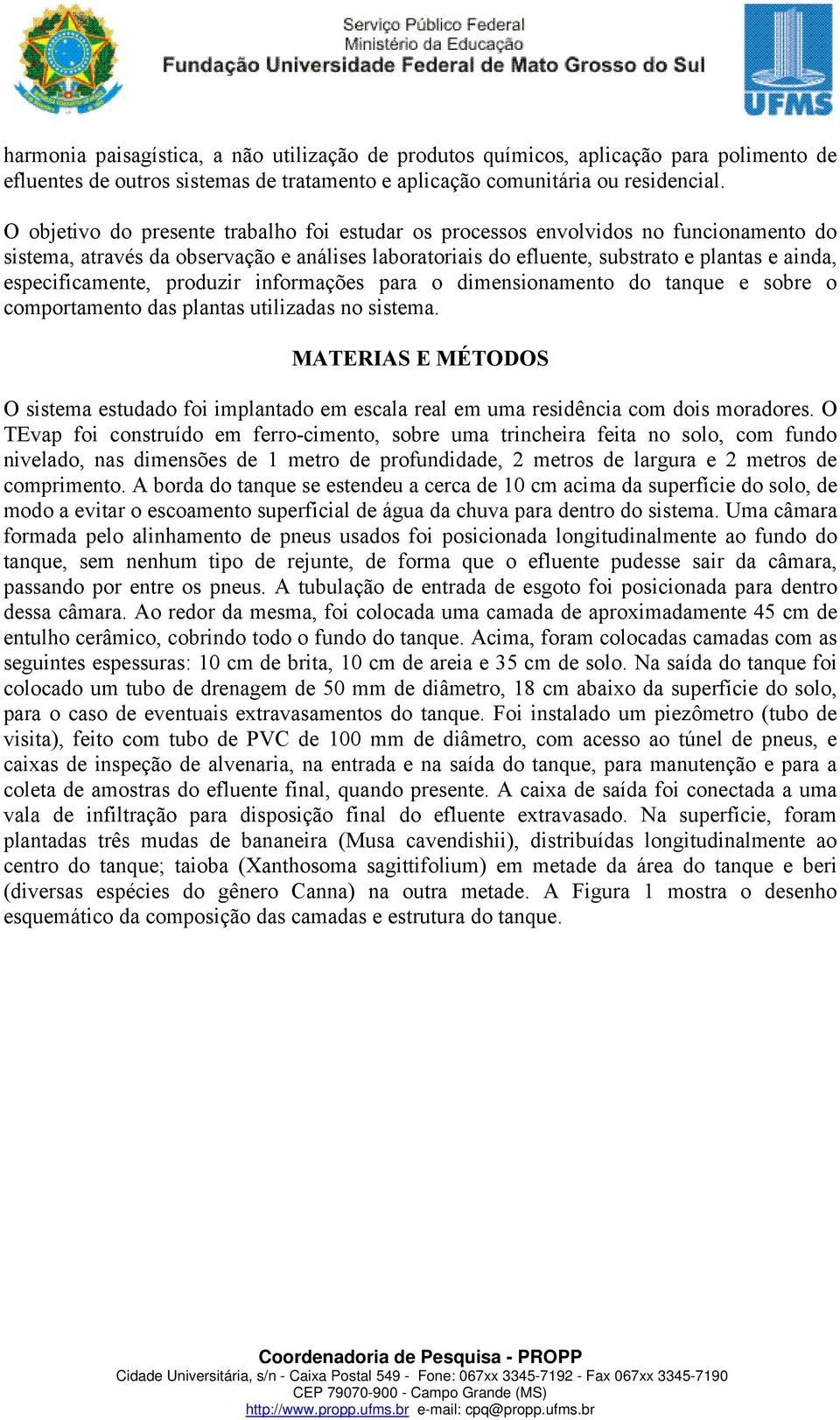 especificamente, produzir informações para o dimensionamento do tanque e sobre o comportamento das plantas utilizadas no sistema.