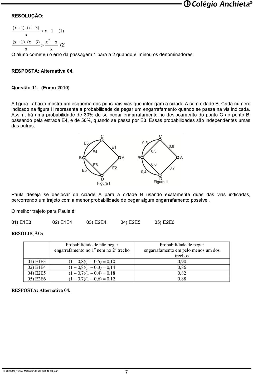 Cada número indicado na figura II representa a probabilidade de pegar um engarrafamento quando se passa na via indicada.