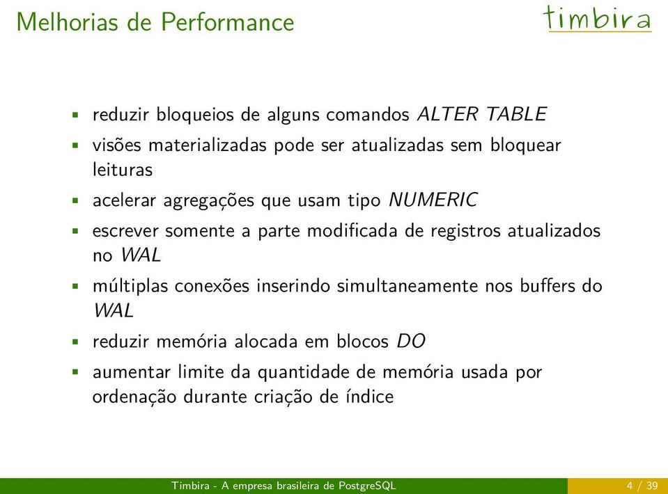 no WAL múltiplas conexões inserindo simultaneamente nos buffers do WAL reduzir memória alocada em blocos DO aumentar