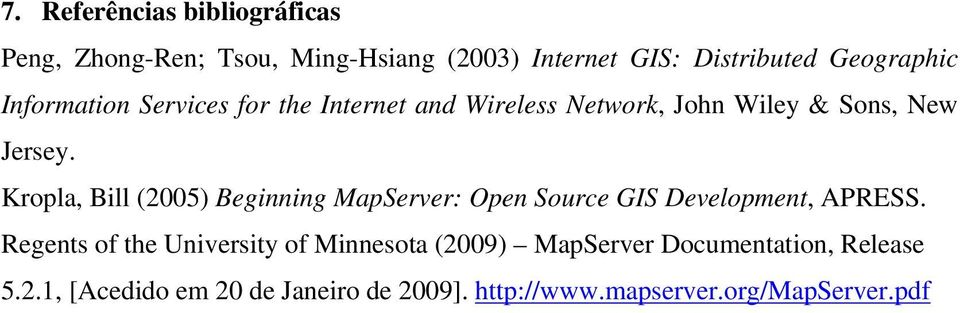 Kropla, Bill (2005) Beginning MapServer: Open Source GIS Development, APRESS.