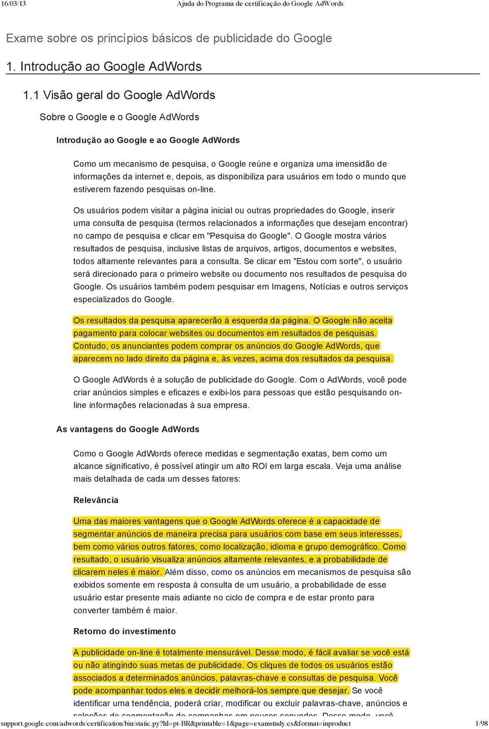 internet e, depois, as disponibiliza para usuários em todo o mundo que estiverem fazendo pesquisas on-line.