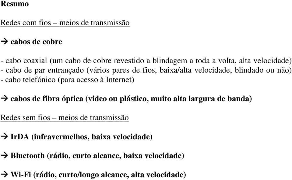 acesso à Internet) cabos de fibra óptica (video ou plástico, muito alta largura de banda) Redes sem fios meios de transmissão IrDA